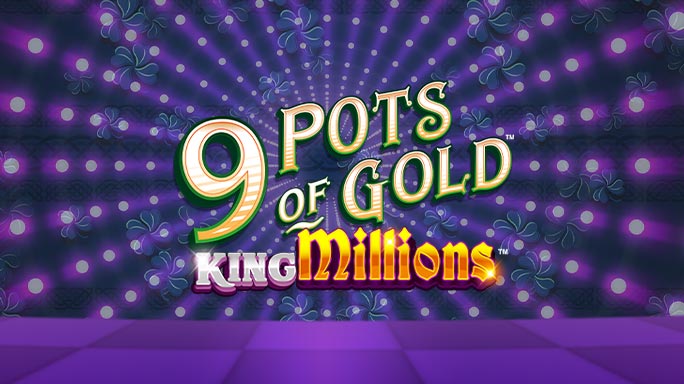 9 Pots of Gold™ King Millions™